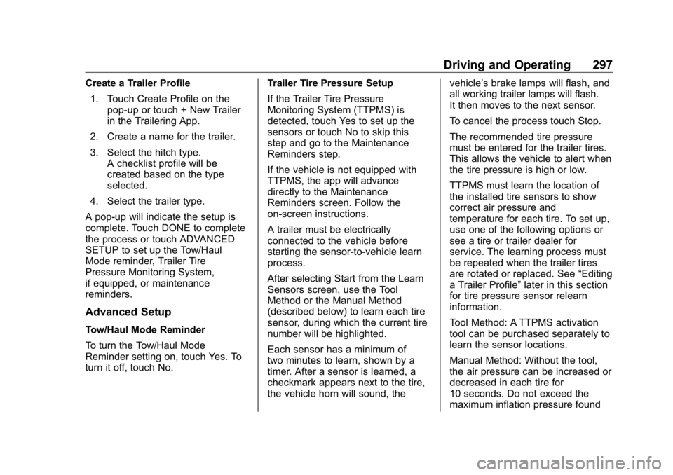 GMC SIERRA DENALI 2019 Owners Manual GMC Sierra/Sierra Denali Owner Manual (GMNA-Localizing-U.S./Canada/
Mexico-1500-11698638) - 2019 - crc - 5/16/18
Driving and Operating 297Create a Trailer Profile
1. Touch Create Profile on the
pop-up GMC SIERRA DENALI 2019 Owners Manual GMC Sierra/Sierra Denali Owner Manual (GMNA-Localizing-U.S./Canada/
Mexico-1500-11698638) - 2019 - crc - 5/16/18
Driving and Operating 297Create a Trailer Profile
1. Touch Create Profile on the
pop-up