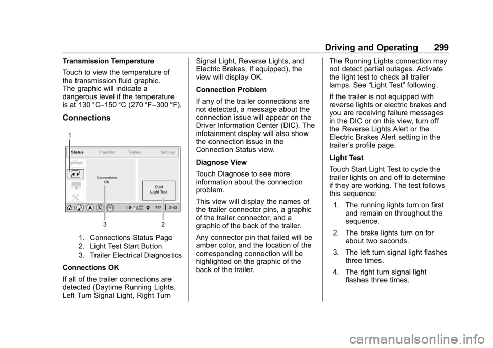 GMC SIERRA DENALI 2019 Owners Manual GMC Sierra/Sierra Denali Owner Manual (GMNA-Localizing-U.S./Canada/
Mexico-1500-11698638) - 2019 - crc - 5/16/18
Driving and Operating 299Transmission Temperature
Touch to view the temperature of
the GMC SIERRA DENALI 2019 Owners Manual GMC Sierra/Sierra Denali Owner Manual (GMNA-Localizing-U.S./Canada/
Mexico-1500-11698638) - 2019 - crc - 5/16/18
Driving and Operating 299Transmission Temperature
Touch to view the temperature of
the
