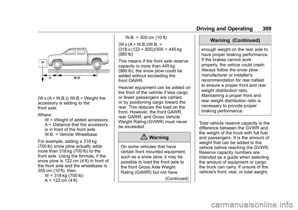 GMC SIERRA DENALI 2019  Owners Manual GMC Sierra/Sierra Denali Owner Manual (GMNA-Localizing-U.S./Canada/
Mexico-1500-11698638) - 2019 - crc - 5/16/18
Driving and Operating 309
(W x (A + W.B.)) /W.B.= Weight the
accessory is adding to the