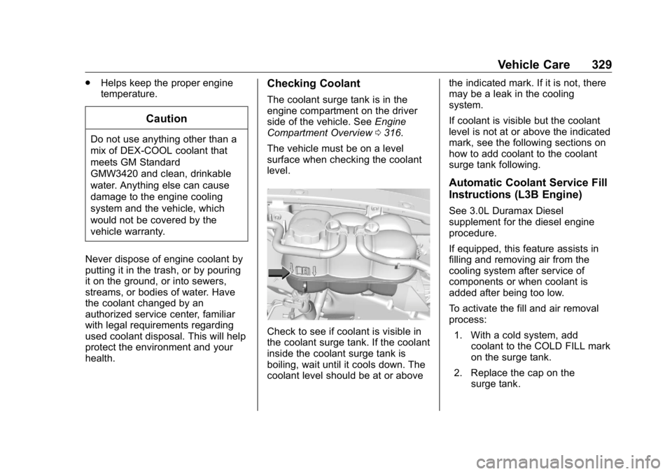 GMC SIERRA DENALI 2019  Owners Manual GMC Sierra/Sierra Denali Owner Manual (GMNA-Localizing-U.S./Canada/
Mexico-1500-11698638) - 2019 - crc - 5/15/18
Vehicle Care 329.
Helps keep the proper engine
temperature.
CautionDo not use anything 