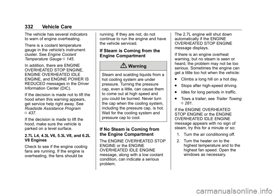 GMC SIERRA DENALI 2019  Owners Manual GMC Sierra/Sierra Denali Owner Manual (GMNA-Localizing-U.S./Canada/
Mexico-1500-11698638) - 2019 - crc - 5/15/18
332 Vehicle Care The vehicle has several indicators
to warn of engine overheating.
Ther