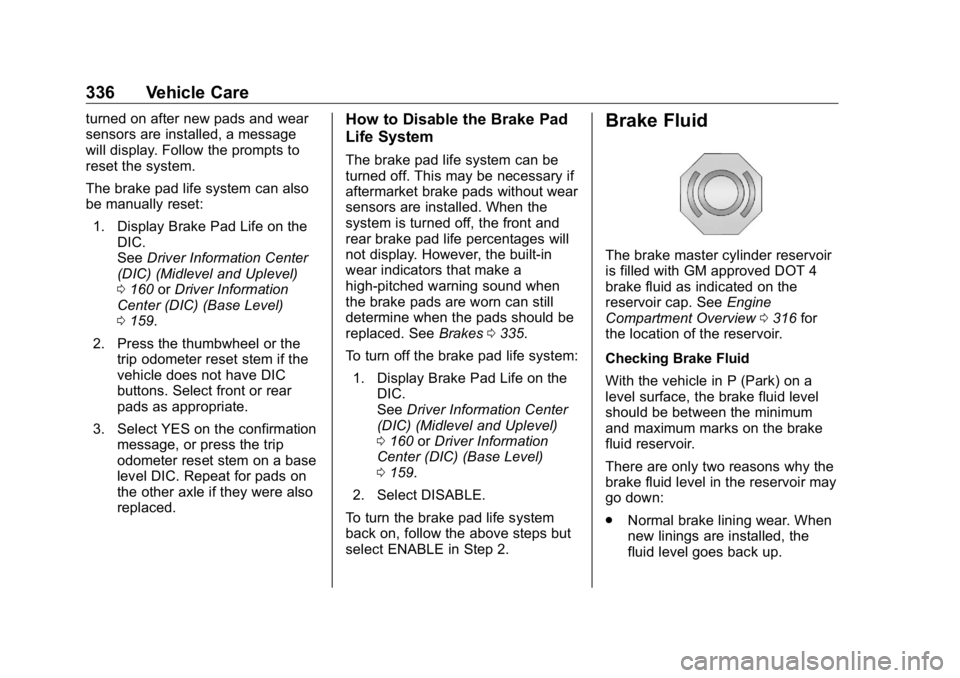 GMC SIERRA DENALI 2019  Owners Manual GMC Sierra/Sierra Denali Owner Manual (GMNA-Localizing-U.S./Canada/
Mexico-1500-11698638) - 2019 - crc - 5/15/18
336 Vehicle Care turned on after new pads and wear
sensors are installed, a message
wil