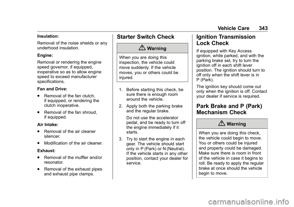 GMC SIERRA DENALI 2019 Owners Manual GMC Sierra/Sierra Denali Owner Manual (GMNA-Localizing-U.S./Canada/
Mexico-1500-11698638) - 2019 - crc - 5/15/18
Vehicle Care 343Insulation:
Removal of the noise shields or any
underhood insulation.
E GMC SIERRA DENALI 2019 Owners Manual GMC Sierra/Sierra Denali Owner Manual (GMNA-Localizing-U.S./Canada/
Mexico-1500-11698638) - 2019 - crc - 5/15/18
Vehicle Care 343Insulation:
Removal of the noise shields or any
underhood insulation.
E