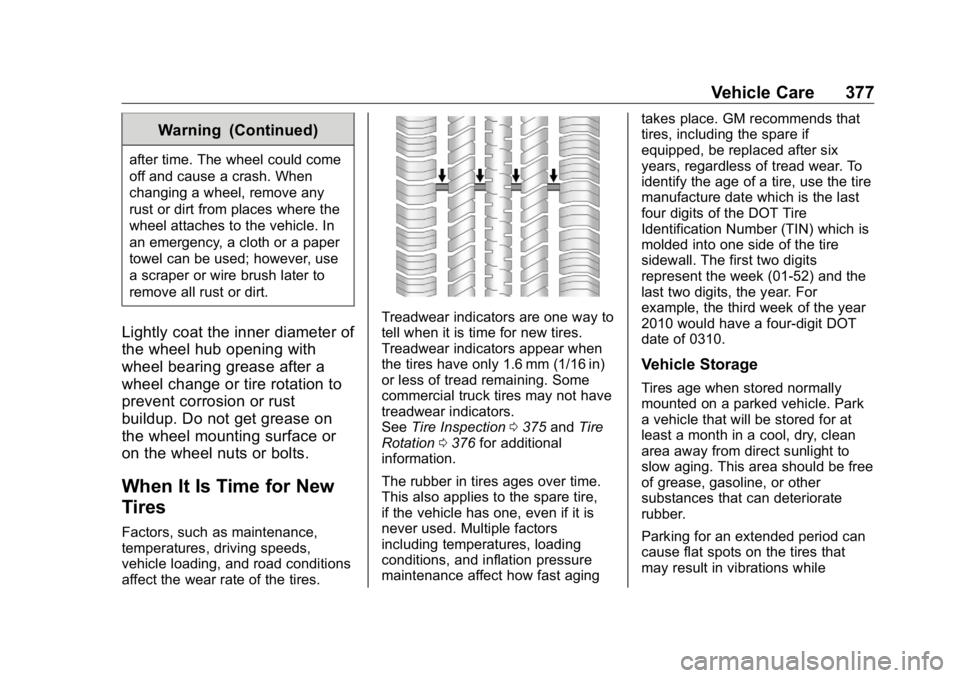 GMC SIERRA DENALI 2019 Owners Manual GMC Sierra/Sierra Denali Owner Manual (GMNA-Localizing-U.S./Canada/
Mexico-1500-11698638) - 2019 - crc - 5/15/18
Vehicle Care 377Warning (Continued)after time. The wheel could come
off and cause a cra GMC SIERRA DENALI 2019 Owners Manual GMC Sierra/Sierra Denali Owner Manual (GMNA-Localizing-U.S./Canada/
Mexico-1500-11698638) - 2019 - crc - 5/15/18
Vehicle Care 377Warning (Continued)after time. The wheel could come
off and cause a cra
