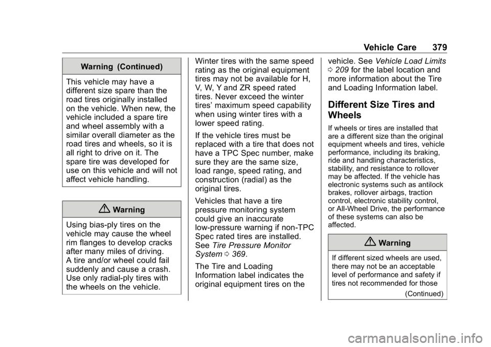 GMC SIERRA DENALI 2019 Owners Manual GMC Sierra/Sierra Denali Owner Manual (GMNA-Localizing-U.S./Canada/
Mexico-1500-11698638) - 2019 - crc - 5/15/18
Vehicle Care 379Warning (Continued)
This vehicle may have a
different size spare than t GMC SIERRA DENALI 2019 Owners Manual GMC Sierra/Sierra Denali Owner Manual (GMNA-Localizing-U.S./Canada/
Mexico-1500-11698638) - 2019 - crc - 5/15/18
Vehicle Care 379Warning (Continued)
This vehicle may have a
different size spare than t
