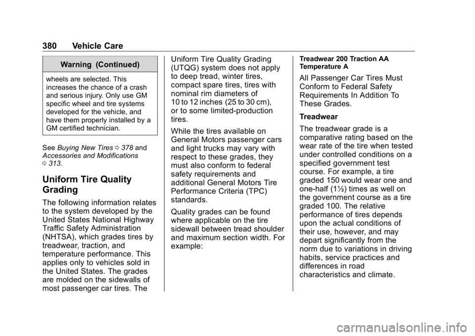 GMC SIERRA DENALI 2019 Owners Manual GMC Sierra/Sierra Denali Owner Manual (GMNA-Localizing-U.S./Canada/
Mexico-1500-11698638) - 2019 - crc - 5/15/18
380 Vehicle Care Warning (Continued)wheels are selected. This
increases the chance of a GMC SIERRA DENALI 2019 Owners Manual GMC Sierra/Sierra Denali Owner Manual (GMNA-Localizing-U.S./Canada/
Mexico-1500-11698638) - 2019 - crc - 5/15/18
380 Vehicle Care Warning (Continued)wheels are selected. This
increases the chance of a