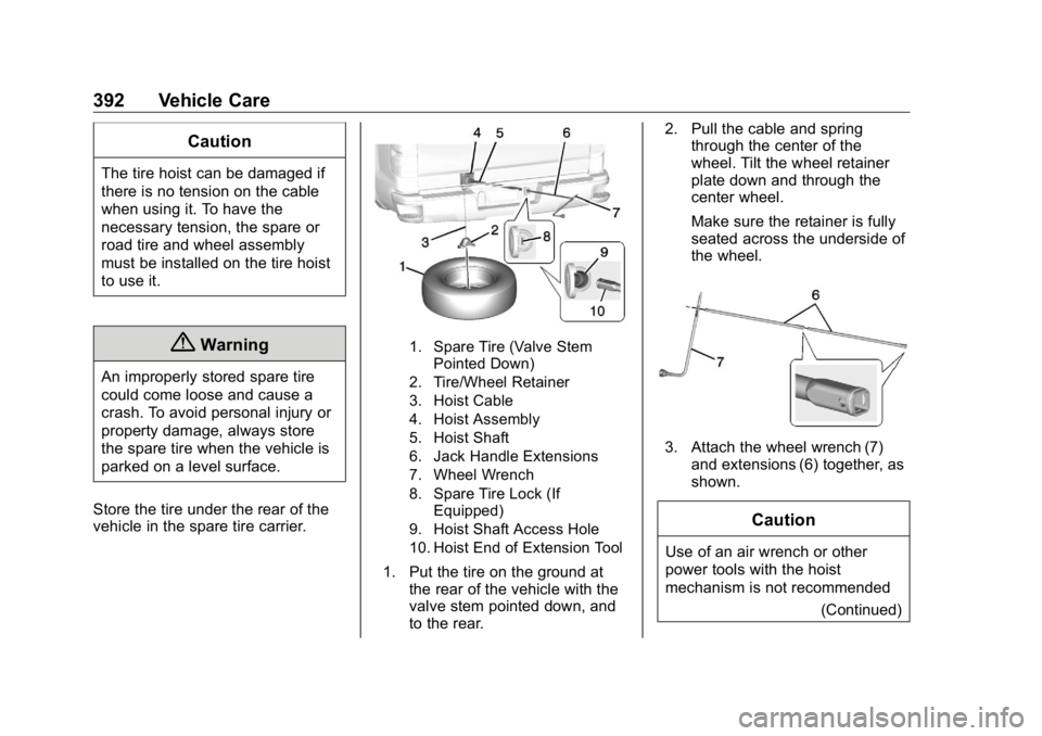 GMC SIERRA DENALI 2019 Owners Manual GMC Sierra/Sierra Denali Owner Manual (GMNA-Localizing-U.S./Canada/
Mexico-1500-11698638) - 2019 - crc - 5/15/18
392 Vehicle Care CautionThe tire hoist can be damaged if
there is no tension on the cab GMC SIERRA DENALI 2019 Owners Manual GMC Sierra/Sierra Denali Owner Manual (GMNA-Localizing-U.S./Canada/
Mexico-1500-11698638) - 2019 - crc - 5/15/18
392 Vehicle Care CautionThe tire hoist can be damaged if
there is no tension on the cab