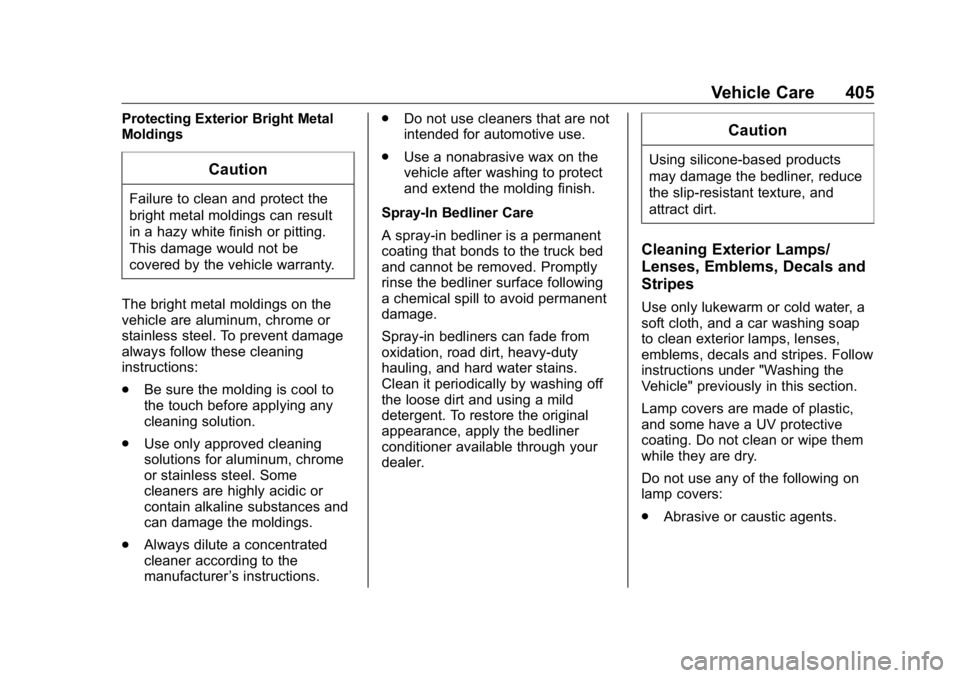 GMC SIERRA DENALI 2019 Owners Manual GMC Sierra/Sierra Denali Owner Manual (GMNA-Localizing-U.S./Canada/
Mexico-1500-11698638) - 2019 - crc - 5/15/18
Vehicle Care 405Protecting Exterior Bright Metal
Moldings
CautionFailure to clean and p GMC SIERRA DENALI 2019 Owners Manual GMC Sierra/Sierra Denali Owner Manual (GMNA-Localizing-U.S./Canada/
Mexico-1500-11698638) - 2019 - crc - 5/15/18
Vehicle Care 405Protecting Exterior Bright Metal
Moldings
CautionFailure to clean and p