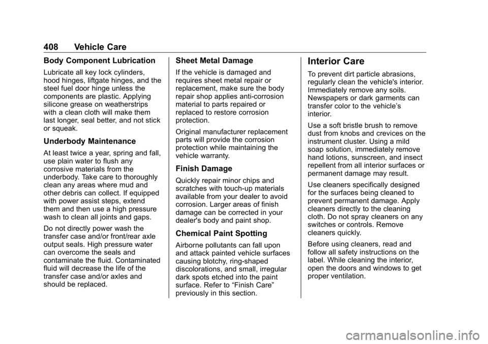 GMC SIERRA DENALI 2019 Owners Manual GMC Sierra/Sierra Denali Owner Manual (GMNA-Localizing-U.S./Canada/
Mexico-1500-11698638) - 2019 - crc - 5/15/18
408 Vehicle Care Body Component Lubrication Lubricate all key lock cylinders,
hood hing GMC SIERRA DENALI 2019 Owners Manual GMC Sierra/Sierra Denali Owner Manual (GMNA-Localizing-U.S./Canada/
Mexico-1500-11698638) - 2019 - crc - 5/15/18
408 Vehicle Care Body Component Lubrication Lubricate all key lock cylinders,
hood hing