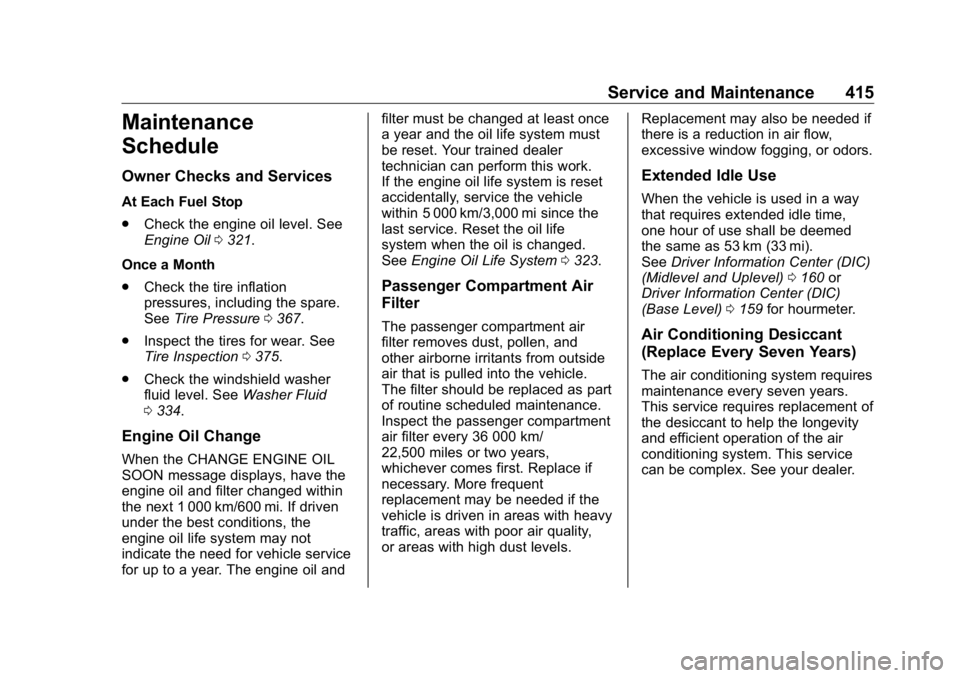 GMC SIERRA DENALI 2019 Owners Manual GMC Sierra/Sierra Denali Owner Manual (GMNA-Localizing-U.S./Canada/
Mexico-1500-11698638) - 2019 - crc - 5/15/18
Service and Maintenance 415
Maintenance
Schedule Owner Checks and Services At Each Fuel GMC SIERRA DENALI 2019 Owners Manual GMC Sierra/Sierra Denali Owner Manual (GMNA-Localizing-U.S./Canada/
Mexico-1500-11698638) - 2019 - crc - 5/15/18
Service and Maintenance 415
Maintenance
Schedule Owner Checks and Services At Each Fuel