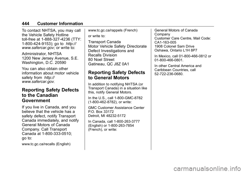 GMC SIERRA DENALI 2019 Owners Manual GMC Sierra/Sierra Denali Owner Manual (GMNA-Localizing-U.S./Canada/
Mexico-1500-11698638) - 2019 - crc - 5/15/18
444 Customer Information To contact NHTSA, you may call
the Vehicle Safety Hotline
toll GMC SIERRA DENALI 2019 Owners Manual GMC Sierra/Sierra Denali Owner Manual (GMNA-Localizing-U.S./Canada/
Mexico-1500-11698638) - 2019 - crc - 5/15/18
444 Customer Information To contact NHTSA, you may call
the Vehicle Safety Hotline
toll