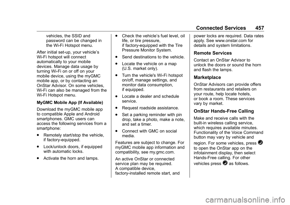 GMC SIERRA DENALI 2019 Owners Manual GMC Sierra/Sierra Denali Owner Manual (GMNA-Localizing-U.S./Canada/
Mexico-1500-11698638) - 2019 - crc - 5/15/18
Connected Services 457vehicles, the SSID and
password can be changed in
the Wi-Fi Hotsp GMC SIERRA DENALI 2019 Owners Manual GMC Sierra/Sierra Denali Owner Manual (GMNA-Localizing-U.S./Canada/
Mexico-1500-11698638) - 2019 - crc - 5/15/18
Connected Services 457vehicles, the SSID and
password can be changed in
the Wi-Fi Hotsp