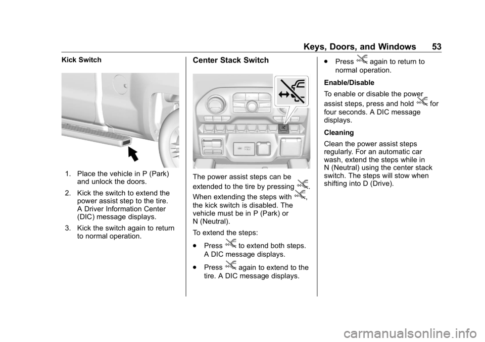 GMC SIERRA DENALI 2019 Workshop Manual GMC Sierra/Sierra Denali Owner Manual (GMNA-Localizing-U.S./Canada/
Mexico-1500-11698638) - 2019 - crc - 5/15/18
Keys, Doors, and Windows 53Kick Switch
1. Place the vehicle in P (Park)
and unlock the GMC SIERRA DENALI 2019 Workshop Manual GMC Sierra/Sierra Denali Owner Manual (GMNA-Localizing-U.S./Canada/
Mexico-1500-11698638) - 2019 - crc - 5/15/18
Keys, Doors, and Windows 53Kick Switch
1. Place the vehicle in P (Park)
and unlock the