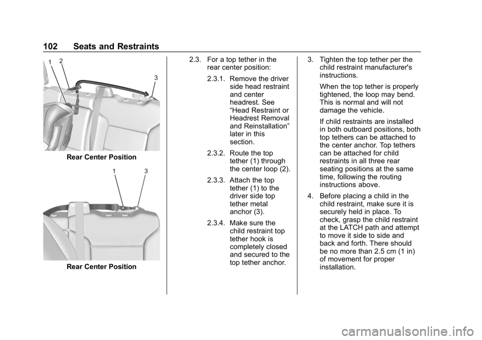 GMC SIERRA DENALI 2020 Owners Manual GMC Sierra/Sierra Denali Owner Manual (GMNA-Localizing-U.S./Canada/
Mexico-13337776) - 2020 - CRC - 8/27/19
102 Seats and Restraints
Rear Center Position
Rear Center Position2.3. For a top tether in t GMC SIERRA DENALI 2020 Owners Manual GMC Sierra/Sierra Denali Owner Manual (GMNA-Localizing-U.S./Canada/
Mexico-13337776) - 2020 - CRC - 8/27/19
102 Seats and Restraints
Rear Center Position
Rear Center Position2.3. For a top tether in t