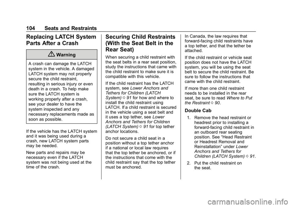 GMC SIERRA DENALI 2020 Owners Manual GMC Sierra/Sierra Denali Owner Manual (GMNA-Localizing-U.S./Canada/
Mexico-13337776) - 2020 - CRC - 8/27/19
104 Seats and Restraints
Replacing LATCH System
Parts After a Crash
{Warning
A crash can dam GMC SIERRA DENALI 2020 Owners Manual GMC Sierra/Sierra Denali Owner Manual (GMNA-Localizing-U.S./Canada/
Mexico-13337776) - 2020 - CRC - 8/27/19
104 Seats and Restraints
Replacing LATCH System
Parts After a Crash
{Warning
A crash can dam