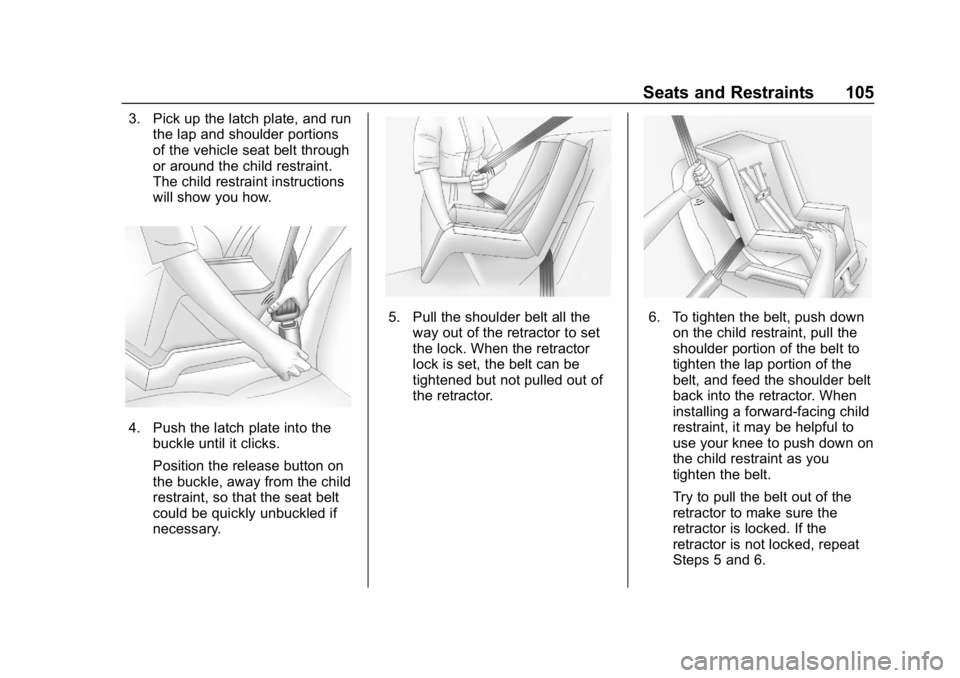 GMC SIERRA DENALI 2020 Owners Manual GMC Sierra/Sierra Denali Owner Manual (GMNA-Localizing-U.S./Canada/
Mexico-13337776) - 2020 - CRC - 8/27/19
Seats and Restraints 105
3. Pick up the latch plate, and runthe lap and shoulder portions
of GMC SIERRA DENALI 2020 Owners Manual GMC Sierra/Sierra Denali Owner Manual (GMNA-Localizing-U.S./Canada/
Mexico-13337776) - 2020 - CRC - 8/27/19
Seats and Restraints 105
3. Pick up the latch plate, and runthe lap and shoulder portions
of