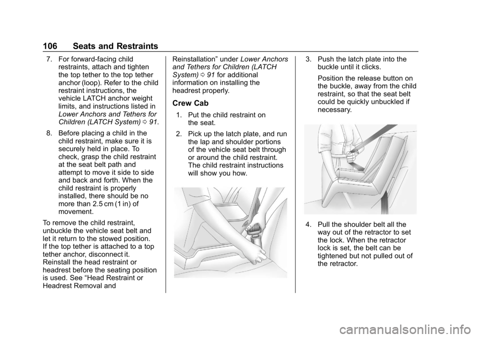 GMC SIERRA DENALI 2020 Owners Manual GMC Sierra/Sierra Denali Owner Manual (GMNA-Localizing-U.S./Canada/
Mexico-13337776) - 2020 - CRC - 8/27/19
106 Seats and Restraints
7. For forward-facing childrestraints, attach and tighten
the top t GMC SIERRA DENALI 2020 Owners Manual GMC Sierra/Sierra Denali Owner Manual (GMNA-Localizing-U.S./Canada/
Mexico-13337776) - 2020 - CRC - 8/27/19
106 Seats and Restraints
7. For forward-facing childrestraints, attach and tighten
the top t