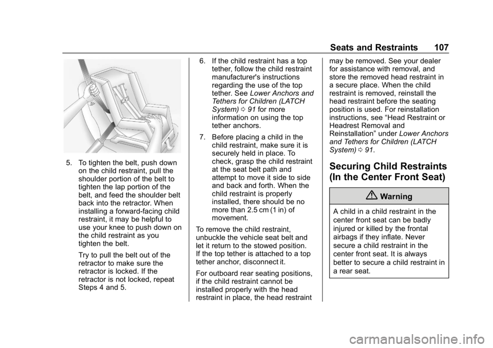 GMC SIERRA DENALI 2020 Owners Manual GMC Sierra/Sierra Denali Owner Manual (GMNA-Localizing-U.S./Canada/
Mexico-13337776) - 2020 - CRC - 8/27/19
Seats and Restraints 107
5. To tighten the belt, push downon the child restraint, pull the
s GMC SIERRA DENALI 2020 Owners Manual GMC Sierra/Sierra Denali Owner Manual (GMNA-Localizing-U.S./Canada/
Mexico-13337776) - 2020 - CRC - 8/27/19
Seats and Restraints 107
5. To tighten the belt, push downon the child restraint, pull the
s