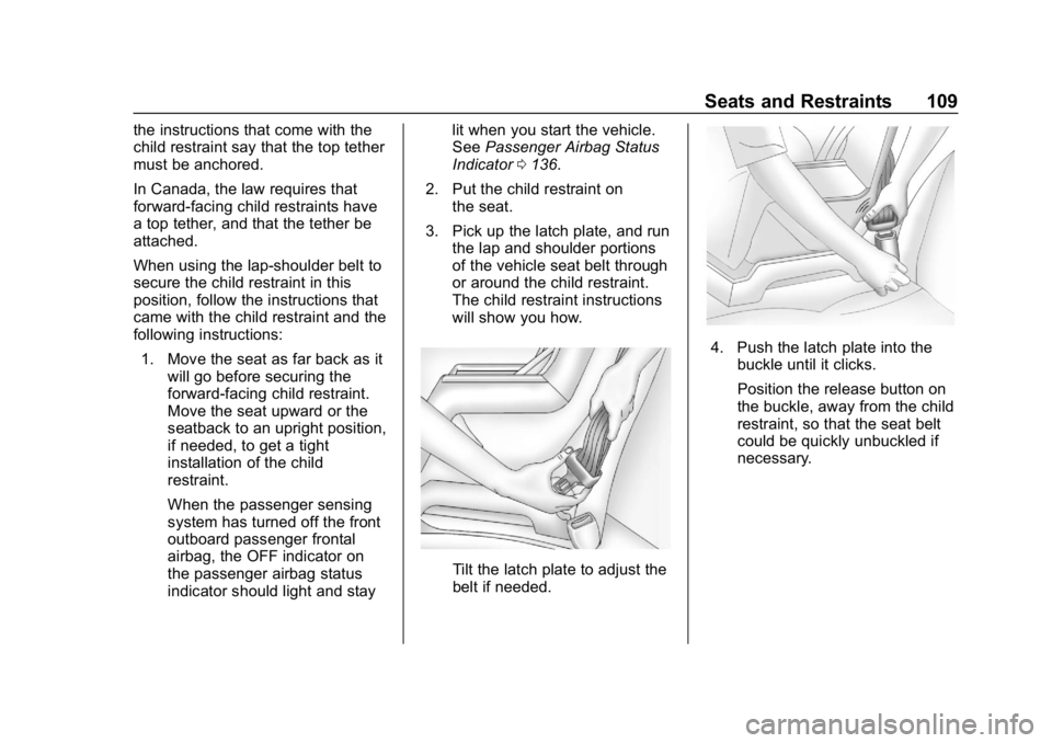 GMC SIERRA DENALI 2020 Owners Manual GMC Sierra/Sierra Denali Owner Manual (GMNA-Localizing-U.S./Canada/
Mexico-13337776) - 2020 - CRC - 8/27/19
Seats and Restraints 109
the instructions that come with the
child restraint say that the to GMC SIERRA DENALI 2020 Owners Manual GMC Sierra/Sierra Denali Owner Manual (GMNA-Localizing-U.S./Canada/
Mexico-13337776) - 2020 - CRC - 8/27/19
Seats and Restraints 109
the instructions that come with the
child restraint say that the to