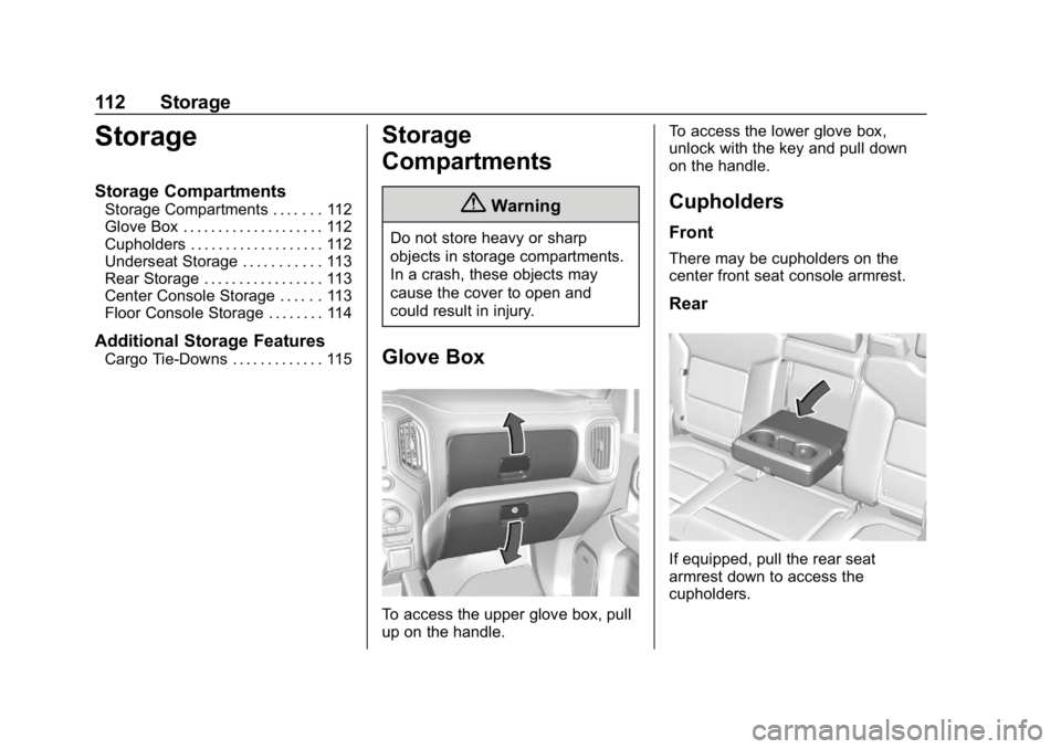 GMC SIERRA DENALI 2020 Owners Manual GMC Sierra/Sierra Denali Owner Manual (GMNA-Localizing-U.S./Canada/
Mexico-13337776) - 2020 - CRC - 8/27/19
112 Storage
Storage
Storage Compartments
Storage Compartments . . . . . . . 112
Glove Box . GMC SIERRA DENALI 2020 Owners Manual GMC Sierra/Sierra Denali Owner Manual (GMNA-Localizing-U.S./Canada/
Mexico-13337776) - 2020 - CRC - 8/27/19
112 Storage
Storage
Storage Compartments
Storage Compartments . . . . . . . 112
Glove Box .