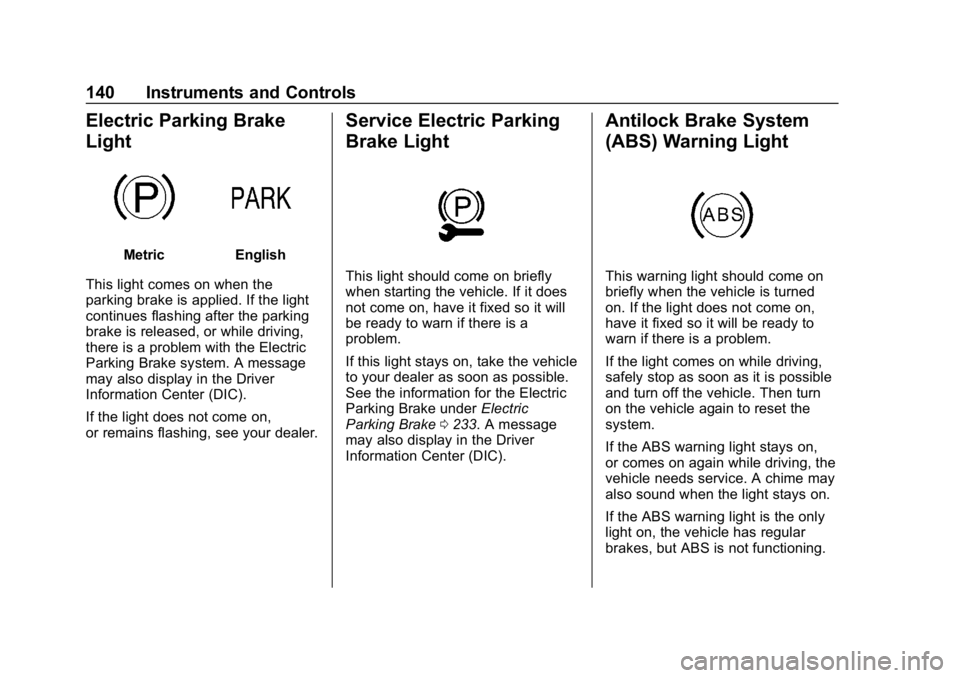 GMC SIERRA DENALI 2020  Owners Manual GMC Sierra/Sierra Denali Owner Manual (GMNA-Localizing-U.S./Canada/
Mexico-13337776) - 2020 - CRC - 8/27/19
140 Instruments and Controls
Electric Parking Brake
Light
MetricEnglish
This light comes on 