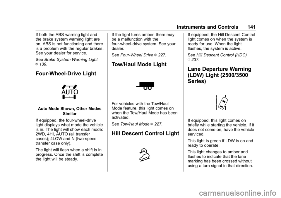 GMC SIERRA DENALI 2020  Owners Manual GMC Sierra/Sierra Denali Owner Manual (GMNA-Localizing-U.S./Canada/
Mexico-13337776) - 2020 - CRC - 8/27/19
Instruments and Controls 141
If both the ABS warning light and
the brake system warning ligh