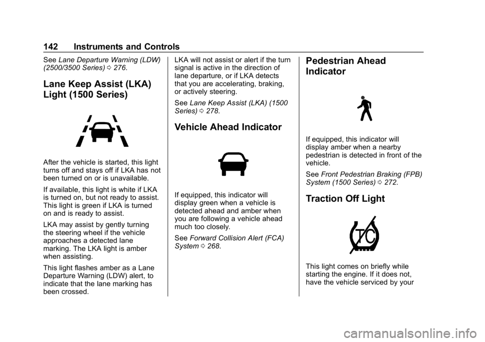 GMC SIERRA DENALI 2020  Owners Manual GMC Sierra/Sierra Denali Owner Manual (GMNA-Localizing-U.S./Canada/
Mexico-13337776) - 2020 - CRC - 8/27/19
142 Instruments and Controls
SeeLane Departure Warning (LDW)
(2500/3500 Series) 0276.
Lane K