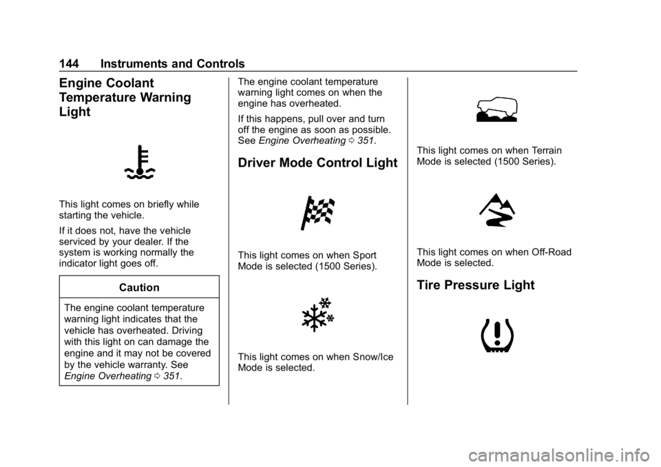 GMC SIERRA DENALI 2020  Owners Manual GMC Sierra/Sierra Denali Owner Manual (GMNA-Localizing-U.S./Canada/
Mexico-13337776) - 2020 - CRC - 8/27/19
144 Instruments and Controls
Engine Coolant
Temperature Warning
Light
This light comes on br