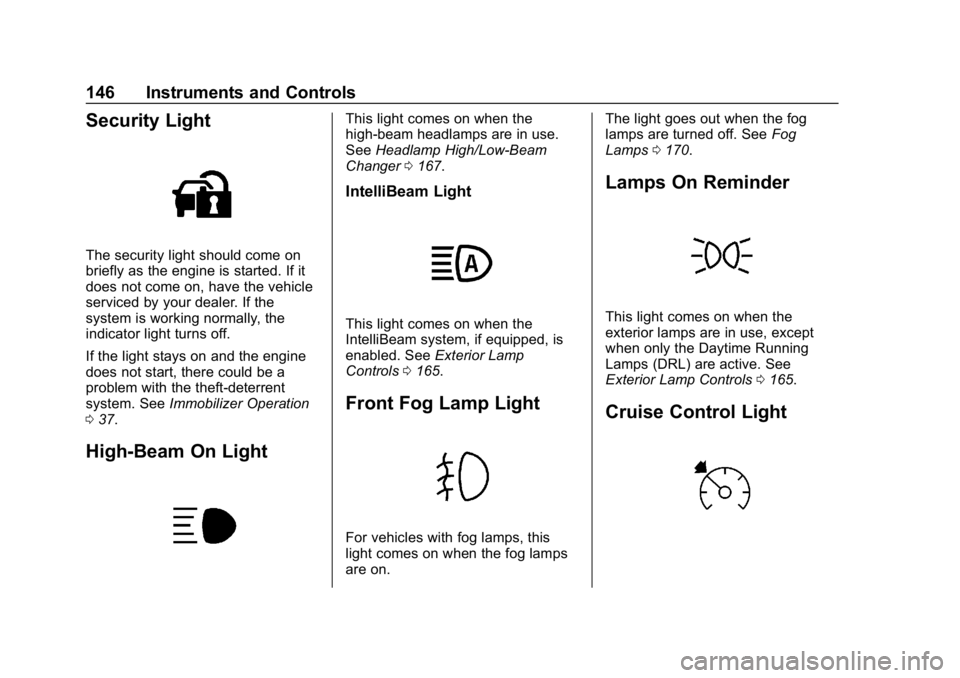 GMC SIERRA DENALI 2020  Owners Manual GMC Sierra/Sierra Denali Owner Manual (GMNA-Localizing-U.S./Canada/
Mexico-13337776) - 2020 - CRC - 8/27/19
146 Instruments and Controls
Security Light
The security light should come on
briefly as the