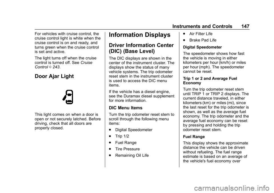 GMC SIERRA DENALI 2020  Owners Manual GMC Sierra/Sierra Denali Owner Manual (GMNA-Localizing-U.S./Canada/
Mexico-13337776) - 2020 - CRC - 8/27/19
Instruments and Controls 147
For vehicles with cruise control, the
cruise control light is w