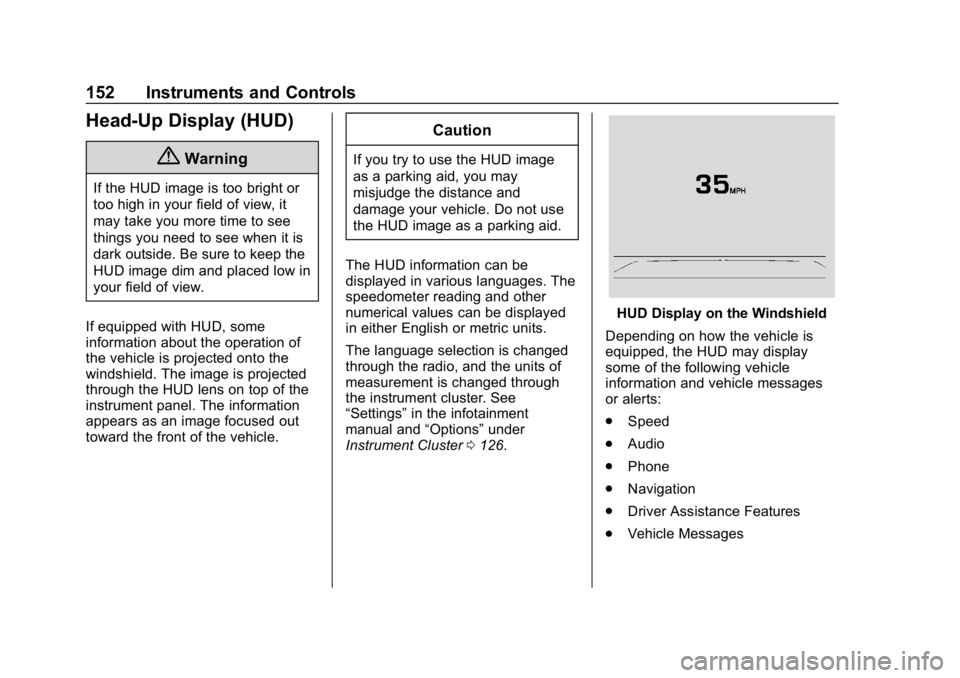 GMC SIERRA DENALI 2020  Owners Manual GMC Sierra/Sierra Denali Owner Manual (GMNA-Localizing-U.S./Canada/
Mexico-13337776) - 2020 - CRC - 8/27/19
152 Instruments and Controls
Head-Up Display (HUD)
{Warning
If the HUD image is too bright o