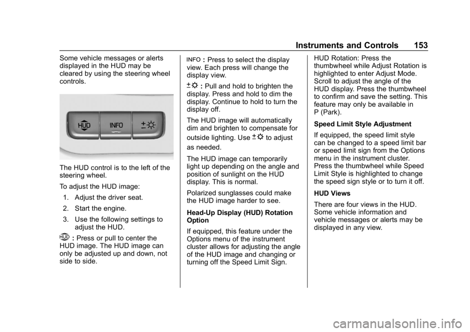 GMC SIERRA DENALI 2020 Owners Manual GMC Sierra/Sierra Denali Owner Manual (GMNA-Localizing-U.S./Canada/
Mexico-13337776) - 2020 - CRC - 8/27/19
Instruments and Controls 153
Some vehicle messages or alerts
displayed in the HUD may be
cle GMC SIERRA DENALI 2020 Owners Manual GMC Sierra/Sierra Denali Owner Manual (GMNA-Localizing-U.S./Canada/
Mexico-13337776) - 2020 - CRC - 8/27/19
Instruments and Controls 153
Some vehicle messages or alerts
displayed in the HUD may be
cle