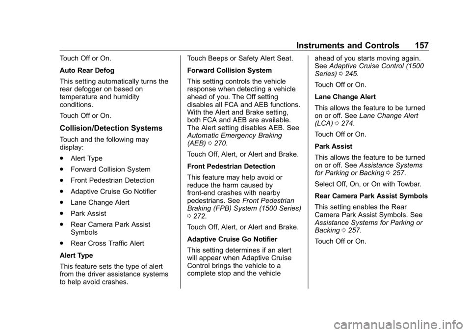 GMC SIERRA DENALI 2020  Owners Manual GMC Sierra/Sierra Denali Owner Manual (GMNA-Localizing-U.S./Canada/
Mexico-13337776) - 2020 - CRC - 8/27/19
Instruments and Controls 157
Touch Off or On.
Auto Rear Defog
This setting automatically tur