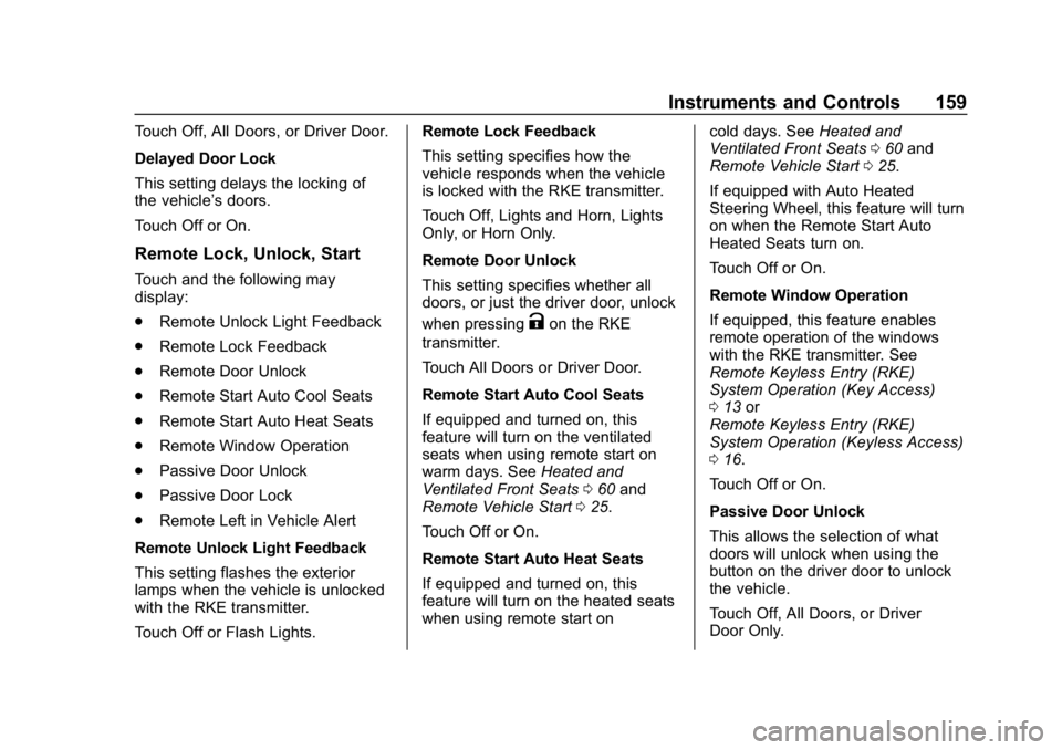 GMC SIERRA DENALI 2020 Owners Manual GMC Sierra/Sierra Denali Owner Manual (GMNA-Localizing-U.S./Canada/
Mexico-13337776) - 2020 - CRC - 8/27/19
Instruments and Controls 159
Touch Off, All Doors, or Driver Door.
Delayed Door Lock
This se GMC SIERRA DENALI 2020 Owners Manual GMC Sierra/Sierra Denali Owner Manual (GMNA-Localizing-U.S./Canada/
Mexico-13337776) - 2020 - CRC - 8/27/19
Instruments and Controls 159
Touch Off, All Doors, or Driver Door.
Delayed Door Lock
This se