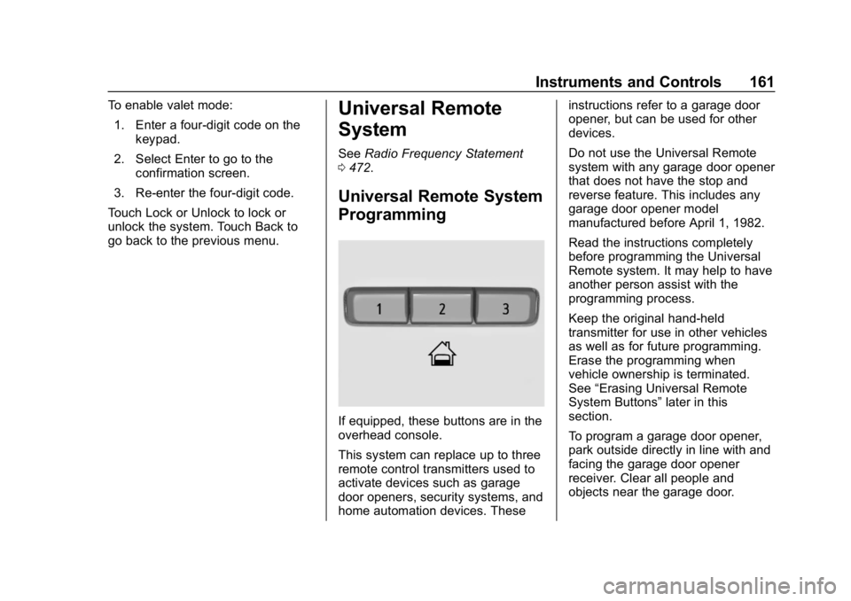 GMC SIERRA DENALI 2020 Owners Manual GMC Sierra/Sierra Denali Owner Manual (GMNA-Localizing-U.S./Canada/
Mexico-13337776) - 2020 - CRC - 8/27/19
Instruments and Controls 161
To enable valet mode:1. Enter a four-digit code on the keypad.
GMC SIERRA DENALI 2020 Owners Manual GMC Sierra/Sierra Denali Owner Manual (GMNA-Localizing-U.S./Canada/
Mexico-13337776) - 2020 - CRC - 8/27/19
Instruments and Controls 161
To enable valet mode:1. Enter a four-digit code on the keypad.