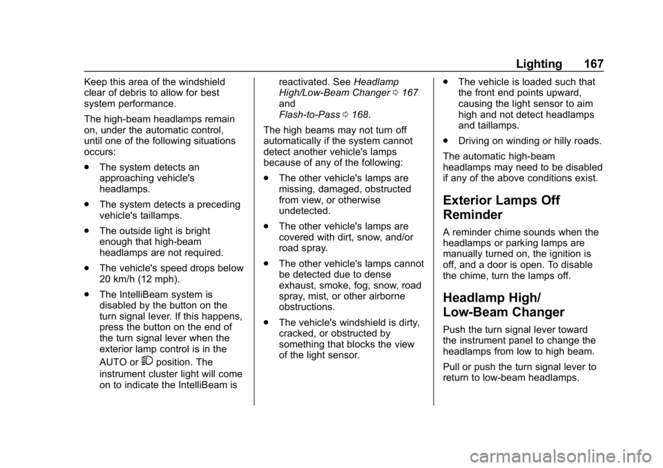 GMC SIERRA DENALI 2020 Owners Manual GMC Sierra/Sierra Denali Owner Manual (GMNA-Localizing-U.S./Canada/
Mexico-13337776) - 2020 - CRC - 8/27/19
Lighting 167
Keep this area of the windshield
clear of debris to allow for best
system perfo GMC SIERRA DENALI 2020 Owners Manual GMC Sierra/Sierra Denali Owner Manual (GMNA-Localizing-U.S./Canada/
Mexico-13337776) - 2020 - CRC - 8/27/19
Lighting 167
Keep this area of the windshield
clear of debris to allow for best
system perfo