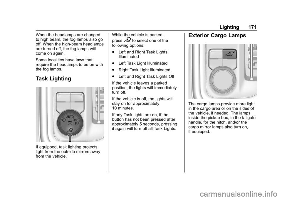 GMC SIERRA DENALI 2020  Owners Manual GMC Sierra/Sierra Denali Owner Manual (GMNA-Localizing-U.S./Canada/
Mexico-13337776) - 2020 - CRC - 8/27/19
Lighting 171
When the headlamps are changed
to high beam, the fog lamps also go
off. When th