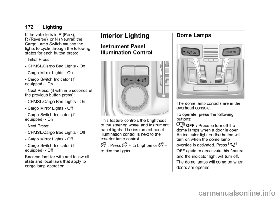 GMC SIERRA DENALI 2020 Owners Manual GMC Sierra/Sierra Denali Owner Manual (GMNA-Localizing-U.S./Canada/
Mexico-13337776) - 2020 - CRC - 8/27/19
172 Lighting
If the vehicle is in P (Park),
R (Reverse), or N (Neutral) the
Cargo Lamp Switc GMC SIERRA DENALI 2020 Owners Manual GMC Sierra/Sierra Denali Owner Manual (GMNA-Localizing-U.S./Canada/
Mexico-13337776) - 2020 - CRC - 8/27/19
172 Lighting
If the vehicle is in P (Park),
R (Reverse), or N (Neutral) the
Cargo Lamp Switc
