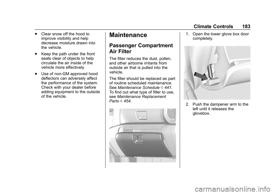 GMC SIERRA DENALI 2020  Owners Manual GMC Sierra/Sierra Denali Owner Manual (GMNA-Localizing-U.S./Canada/
Mexico-13337776) - 2020 - CRC - 8/27/19
Climate Controls 183
.Clear snow off the hood to
improve visibility and help
decrease moistu