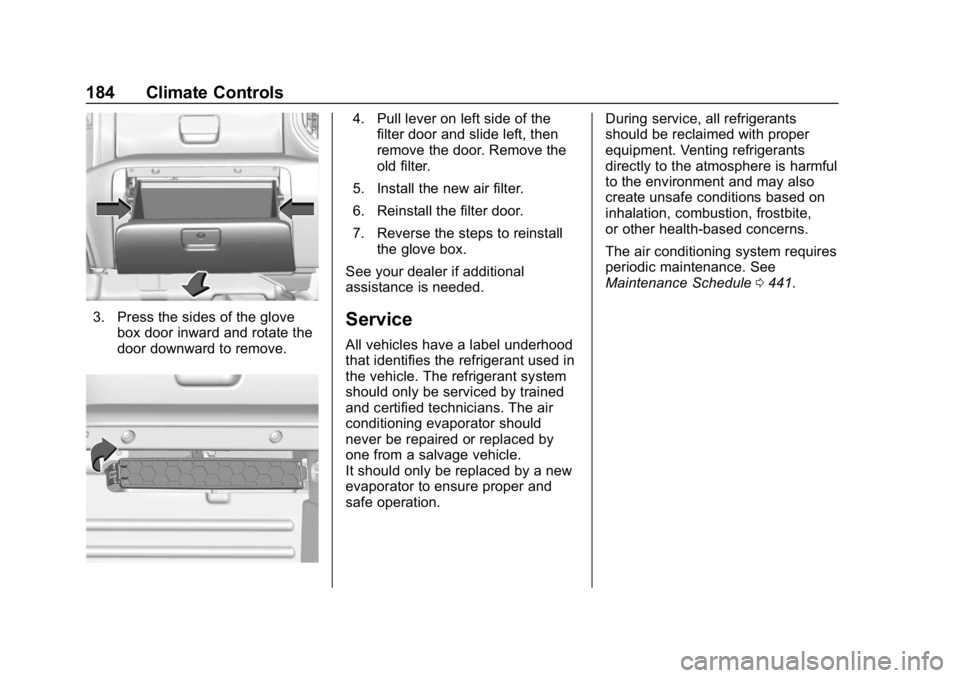 GMC SIERRA DENALI 2020  Owners Manual GMC Sierra/Sierra Denali Owner Manual (GMNA-Localizing-U.S./Canada/
Mexico-13337776) - 2020 - CRC - 8/27/19
184 Climate Controls
3. Press the sides of the glovebox door inward and rotate the
door down