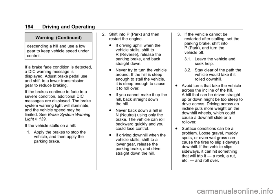 GMC SIERRA DENALI 2020 Owners Manual GMC Sierra/Sierra Denali Owner Manual (GMNA-Localizing-U.S./Canada/
Mexico-13337776) - 2020 - CRC - 8/27/19
194 Driving and Operating
Warning (Continued)
descending a hill and use a low
gear to keep v GMC SIERRA DENALI 2020 Owners Manual GMC Sierra/Sierra Denali Owner Manual (GMNA-Localizing-U.S./Canada/
Mexico-13337776) - 2020 - CRC - 8/27/19
194 Driving and Operating
Warning (Continued)
descending a hill and use a low
gear to keep v