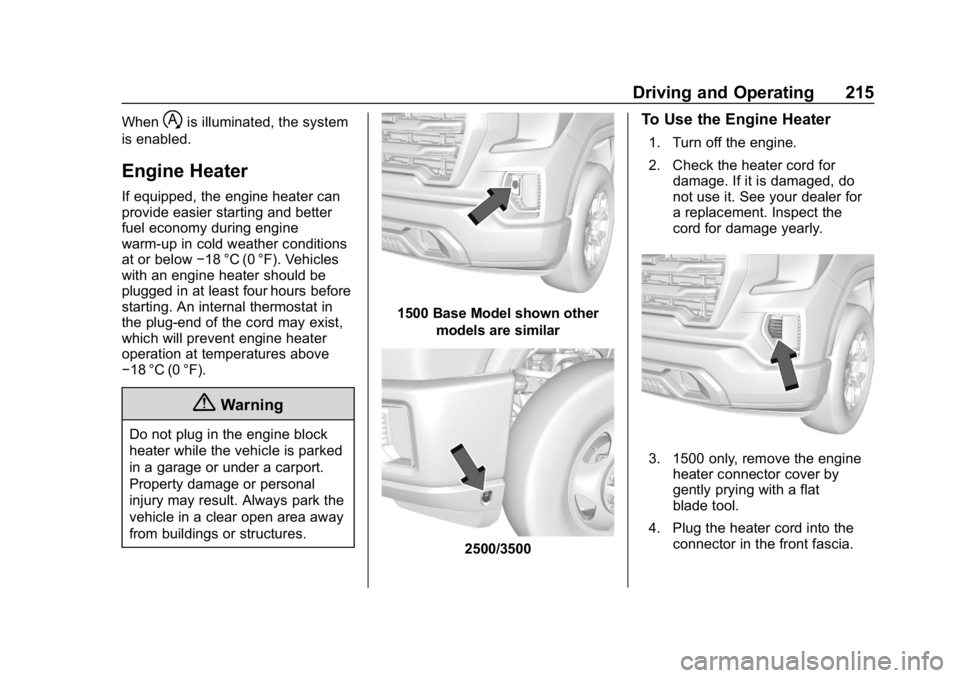 GMC SIERRA DENALI 2020  Owners Manual GMC Sierra/Sierra Denali Owner Manual (GMNA-Localizing-U.S./Canada/
Mexico-13337776) - 2020 - CRC - 8/27/19
Driving and Operating 215
Whenhis illuminated, the system
is enabled.
Engine Heater
If equip