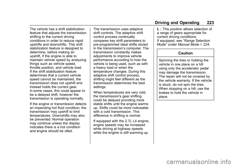 GMC SIERRA DENALI 2020 Owners Manual GMC Sierra/Sierra Denali Owner Manual (GMNA-Localizing-U.S./Canada/
Mexico-13337776) - 2020 - CRC - 8/27/19
Driving and Operating 223
The vehicle has a shift stabilization
feature that adjusts the tra GMC SIERRA DENALI 2020 Owners Manual GMC Sierra/Sierra Denali Owner Manual (GMNA-Localizing-U.S./Canada/
Mexico-13337776) - 2020 - CRC - 8/27/19
Driving and Operating 223
The vehicle has a shift stabilization
feature that adjusts the tra