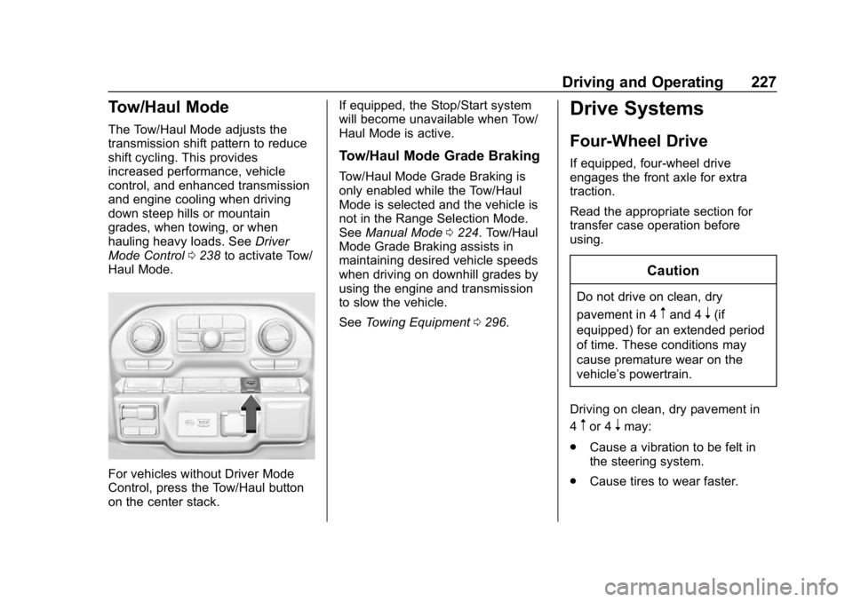 GMC SIERRA DENALI 2020 Owners Manual GMC Sierra/Sierra Denali Owner Manual (GMNA-Localizing-U.S./Canada/
Mexico-13337776) - 2020 - CRC - 8/27/19
Driving and Operating 227
Tow/Haul Mode
The Tow/Haul Mode adjusts the
transmission shift pat GMC SIERRA DENALI 2020 Owners Manual GMC Sierra/Sierra Denali Owner Manual (GMNA-Localizing-U.S./Canada/
Mexico-13337776) - 2020 - CRC - 8/27/19
Driving and Operating 227
Tow/Haul Mode
The Tow/Haul Mode adjusts the
transmission shift pat