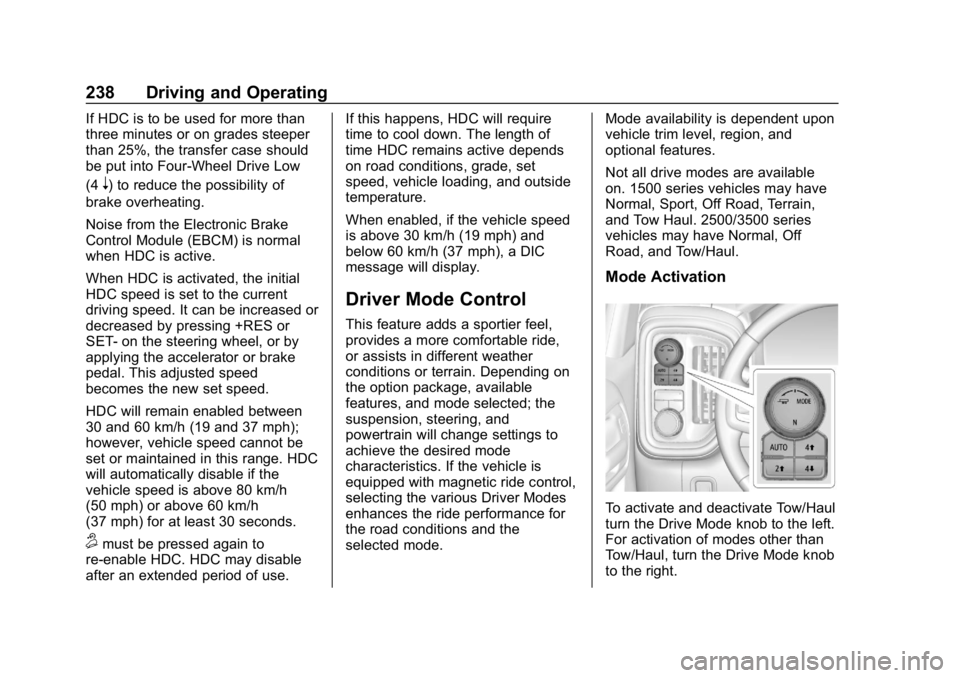 GMC SIERRA DENALI 2020 Owners Manual GMC Sierra/Sierra Denali Owner Manual (GMNA-Localizing-U.S./Canada/
Mexico-13337776) - 2020 - CRC - 8/27/19
238 Driving and Operating
If HDC is to be used for more than
three minutes or on grades stee GMC SIERRA DENALI 2020 Owners Manual GMC Sierra/Sierra Denali Owner Manual (GMNA-Localizing-U.S./Canada/
Mexico-13337776) - 2020 - CRC - 8/27/19
238 Driving and Operating
If HDC is to be used for more than
three minutes or on grades stee