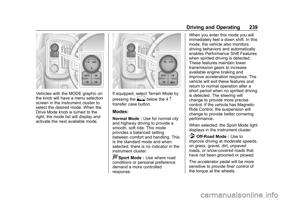 GMC SIERRA DENALI 2020 Owners Manual GMC Sierra/Sierra Denali Owner Manual (GMNA-Localizing-U.S./Canada/
Mexico-13337776) - 2020 - CRC - 8/27/19
Driving and Operating 239
Vehicles with the MODE graphic on
the knob will have a menu select GMC SIERRA DENALI 2020 Owners Manual GMC Sierra/Sierra Denali Owner Manual (GMNA-Localizing-U.S./Canada/
Mexico-13337776) - 2020 - CRC - 8/27/19
Driving and Operating 239
Vehicles with the MODE graphic on
the knob will have a menu select