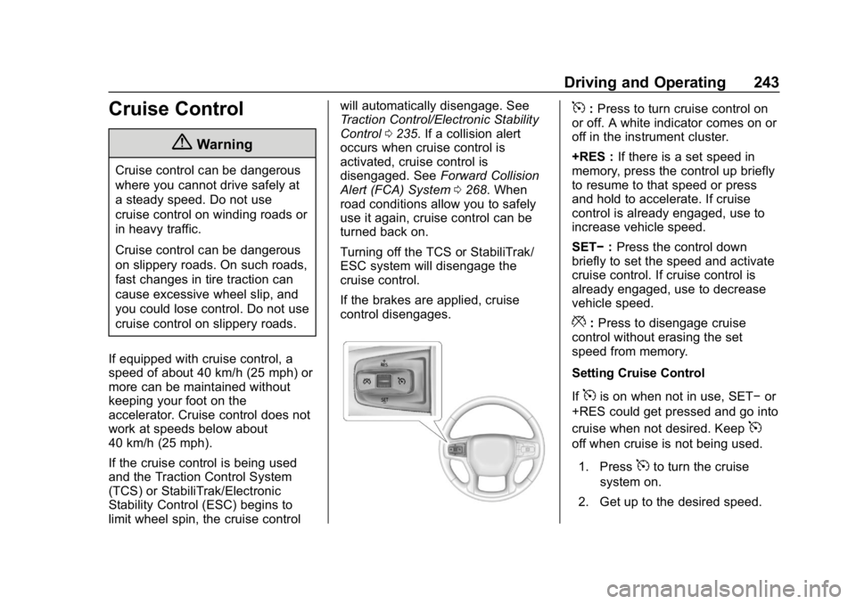 GMC SIERRA DENALI 2020 Owners Manual GMC Sierra/Sierra Denali Owner Manual (GMNA-Localizing-U.S./Canada/
Mexico-13337776) - 2020 - CRC - 8/27/19
Driving and Operating 243
Cruise Control
{Warning
Cruise control can be dangerous
where you GMC SIERRA DENALI 2020 Owners Manual GMC Sierra/Sierra Denali Owner Manual (GMNA-Localizing-U.S./Canada/
Mexico-13337776) - 2020 - CRC - 8/27/19
Driving and Operating 243
Cruise Control
{Warning
Cruise control can be dangerous
where you