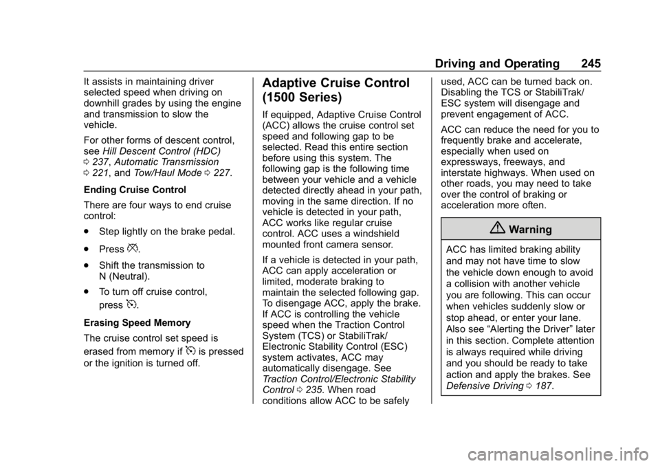 GMC SIERRA DENALI 2020 Owners Manual GMC Sierra/Sierra Denali Owner Manual (GMNA-Localizing-U.S./Canada/
Mexico-13337776) - 2020 - CRC - 8/27/19
Driving and Operating 245
It assists in maintaining driver
selected speed when driving on
do GMC SIERRA DENALI 2020 Owners Manual GMC Sierra/Sierra Denali Owner Manual (GMNA-Localizing-U.S./Canada/
Mexico-13337776) - 2020 - CRC - 8/27/19
Driving and Operating 245
It assists in maintaining driver
selected speed when driving on
do