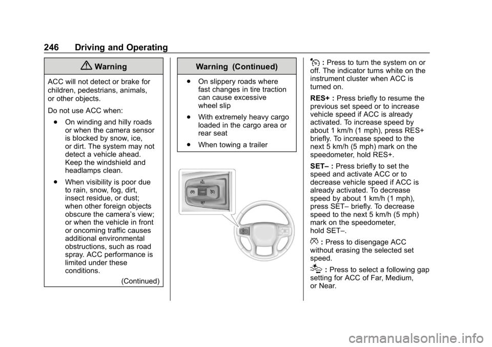 GMC SIERRA DENALI 2020 Owners Manual GMC Sierra/Sierra Denali Owner Manual (GMNA-Localizing-U.S./Canada/
Mexico-13337776) - 2020 - CRC - 8/27/19
246 Driving and Operating
{Warning
ACC will not detect or brake for
children, pedestrians, a GMC SIERRA DENALI 2020 Owners Manual GMC Sierra/Sierra Denali Owner Manual (GMNA-Localizing-U.S./Canada/
Mexico-13337776) - 2020 - CRC - 8/27/19
246 Driving and Operating
{Warning
ACC will not detect or brake for
children, pedestrians, a