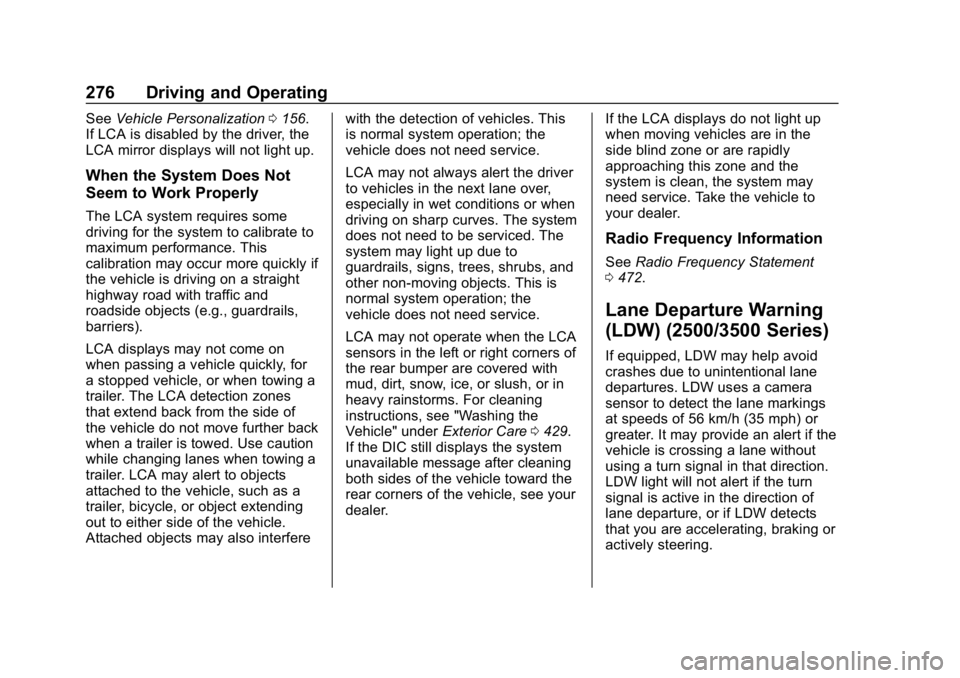 GMC SIERRA DENALI 2020 Owners Manual GMC Sierra/Sierra Denali Owner Manual (GMNA-Localizing-U.S./Canada/
Mexico-13337776) - 2020 - CRC - 8/27/19
276 Driving and Operating
SeeVehicle Personalization 0156.
If LCA is disabled by the driver, GMC SIERRA DENALI 2020 Owners Manual GMC Sierra/Sierra Denali Owner Manual (GMNA-Localizing-U.S./Canada/
Mexico-13337776) - 2020 - CRC - 8/27/19
276 Driving and Operating
SeeVehicle Personalization 0156.
If LCA is disabled by the driver,